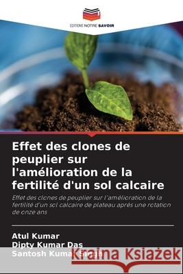 Effet des clones de peuplier sur l'amélioration de la fertilité d'un sol calcaire Kumar, Atul 9786204106526 Editions Notre Savoir - książka