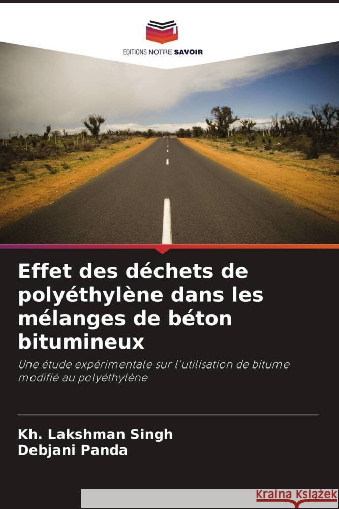 Effet des d?chets de poly?thyl?ne dans les m?langes de b?ton bitumineux Kh Lakshman Singh Debjani Panda 9786207974931 Editions Notre Savoir - książka