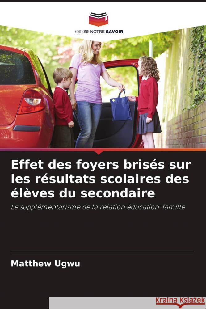 Effet des foyers brisés sur les résultats scolaires des élèves du secondaire Ugwu, Matthew 9786204702087 Editions Notre Savoir - książka