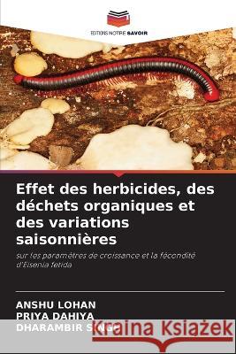 Effet des herbicides, des dechets organiques et des variations saisonnieres Anshu Lohan Priya Dahiya Dharambir Singh 9786206055273 Editions Notre Savoir - książka