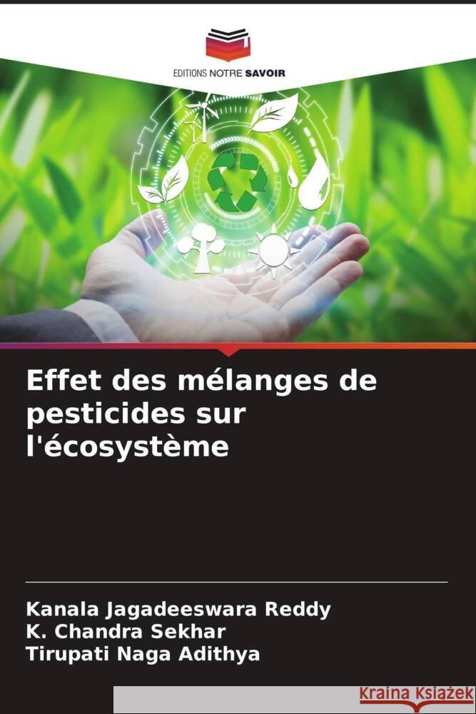 Effet des mélanges de pesticides sur l'écosystème Reddy, Kanala Jagadeeswara, Sekhar, K. Chandra, Naga Adithya, Tirupati 9786204925783 Editions Notre Savoir - książka