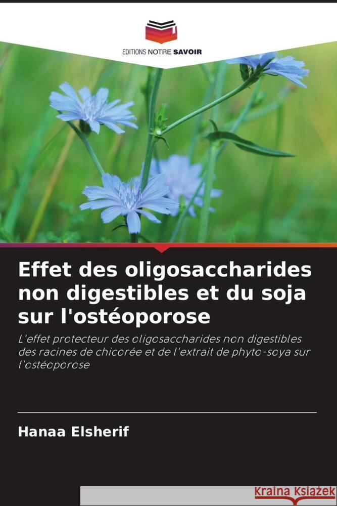 Effet des oligosaccharides non digestibles et du soja sur l'ostéoporose Elsherif, Hanaa 9786202994460 Editions Notre Savoir - książka
