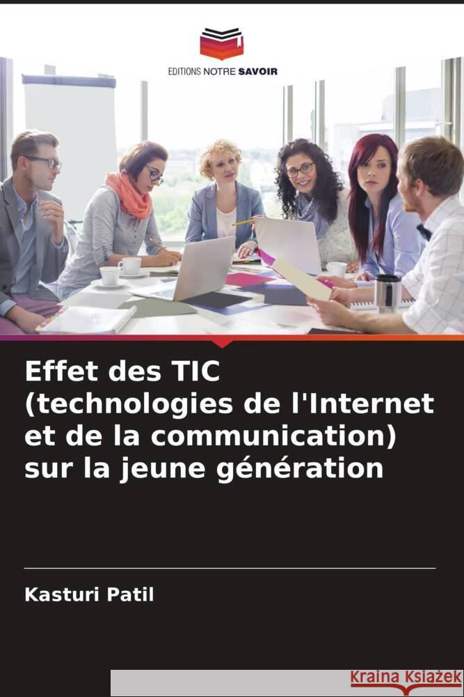 Effet des TIC (technologies de l'Internet et de la communication) sur la jeune g?n?ration Kasturi Patil 9786208132422 Editions Notre Savoir - książka