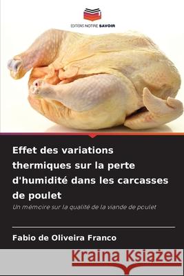 Effet des variations thermiques sur la perte d'humidité dans les carcasses de poulet de Oliveira Franco, Fabio 9786208746612 Editions Notre Savoir - książka