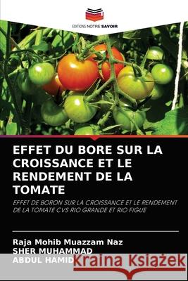 Effet Du Bore Sur La Croissance Et Le Rendement de la Tomate Raja Mohi Sher Muhammad Abdul Hamid 9786202838795 Editions Notre Savoir - książka