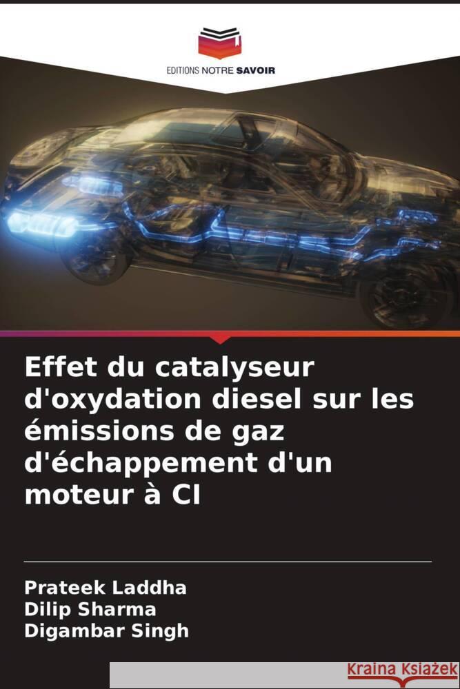 Effet du catalyseur d'oxydation diesel sur les émissions de gaz d'échappement d'un moteur à CI Laddha, Prateek, Sharma, Dilip, Singh, Digambar 9786204763798 Editions Notre Savoir - książka