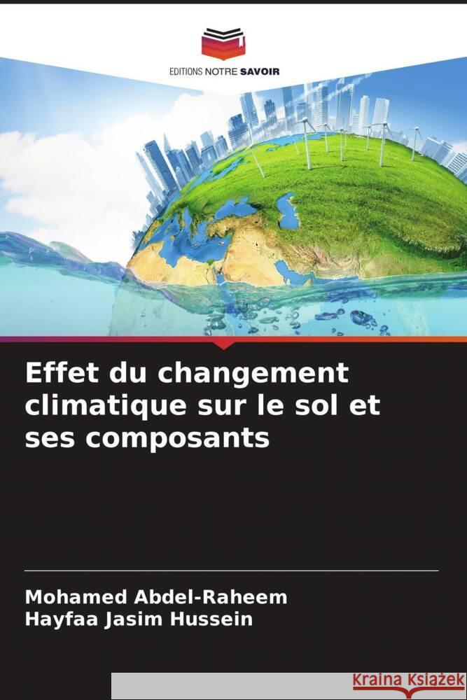 Effet du changement climatique sur le sol et ses composants Mohamed Abdel-Raheem Hayfaa Jasim Hussein  9786205974131 Editions Notre Savoir - książka