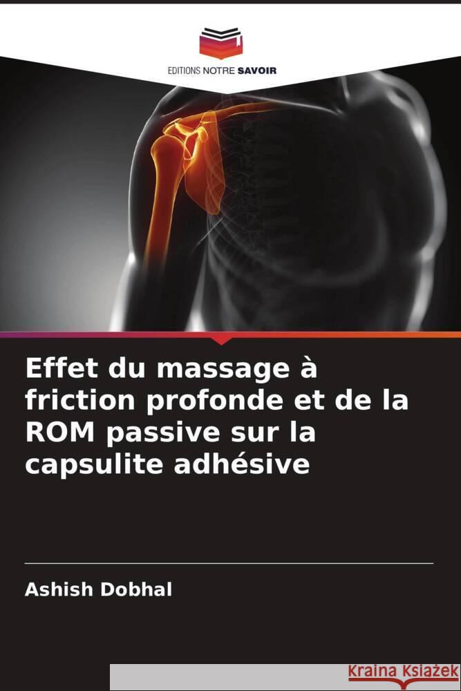 Effet du massage à friction profonde et de la ROM passive sur la capsulite adhésive Dobhal, Ashish 9786204568898 Editions Notre Savoir - książka