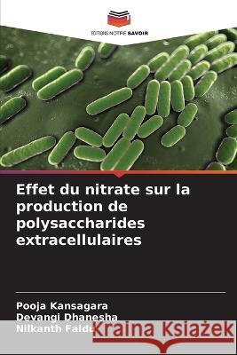 Effet du nitrate sur la production de polysaccharides extracellulaires Pooja Kansagara Devangi Dhanesha Nilkanth Faldu 9786205320365 Editions Notre Savoir - książka