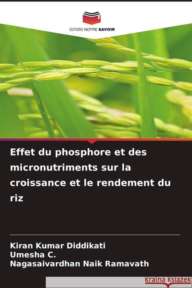 Effet du phosphore et des micronutriments sur la croissance et le rendement du riz Diddikati, Kiran Kumar, C., Umesha, Ramavath, Nagasaivardhan Naik 9786206934608 Editions Notre Savoir - książka