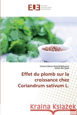 Effet du plomb sur la croissance chez Coriandrum sativum L. Ahmed Belkacem, Chems Eddine; Abi-Ayad, Sihem 9786138476719 Éditions universitaires européennes - książka