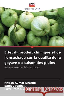 Effet du produit chimique et de l'ensachage sur la qualité de la goyave de saison des pluies Nitesh Kumar Sharma, Sanjay Pathak, Ravi Pratap Singh 9786204156057 Editions Notre Savoir - książka