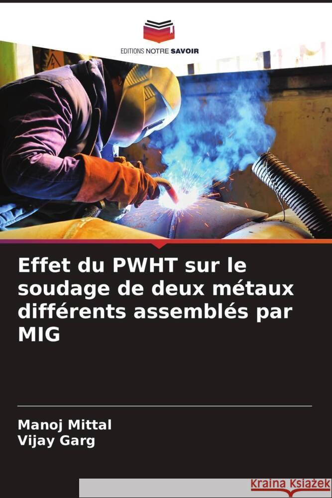 Effet du PWHT sur le soudage de deux m?taux diff?rents assembl?s par MIG Manoj Mittal Vijay Garg 9786206614975 Editions Notre Savoir - książka