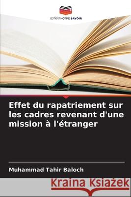 Effet du rapatriement sur les cadres revenant d'une mission à l'étranger Baloch, Muhammad Tahir 9786209366727 Editions Notre Savoir - książka