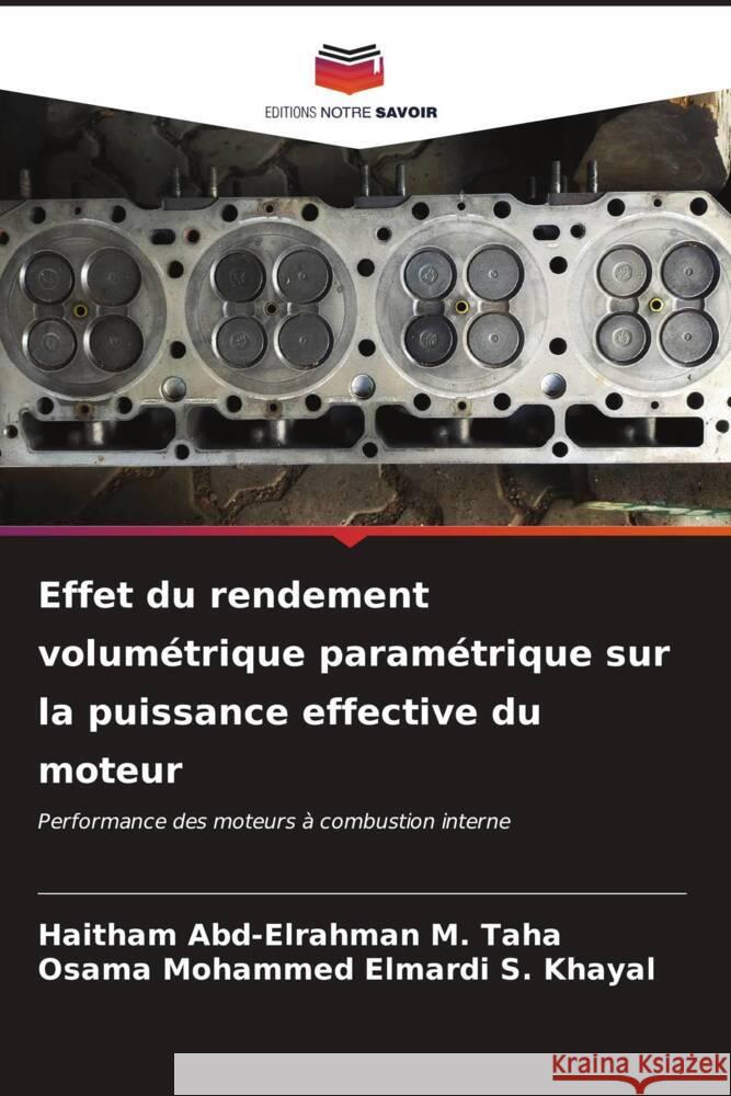 Effet du rendement volum?trique param?trique sur la puissance effective du moteur Haitham Abd-Elrahman M. Taha Osama Mohammed Elmardi S. Khayal 9786206869146 Editions Notre Savoir - książka