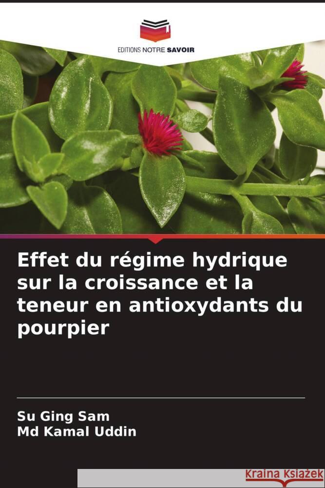 Effet du régime hydrique sur la croissance et la teneur en antioxydants du pourpier Sam, Su Ging, Uddin, Md Kamal 9786206385998 Editions Notre Savoir - książka