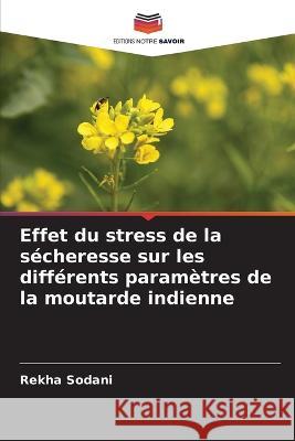 Effet du stress de la sécheresse sur les différents paramètres de la moutarde indienne Sodani, Rekha 9786205344972 Editions Notre Savoir - książka