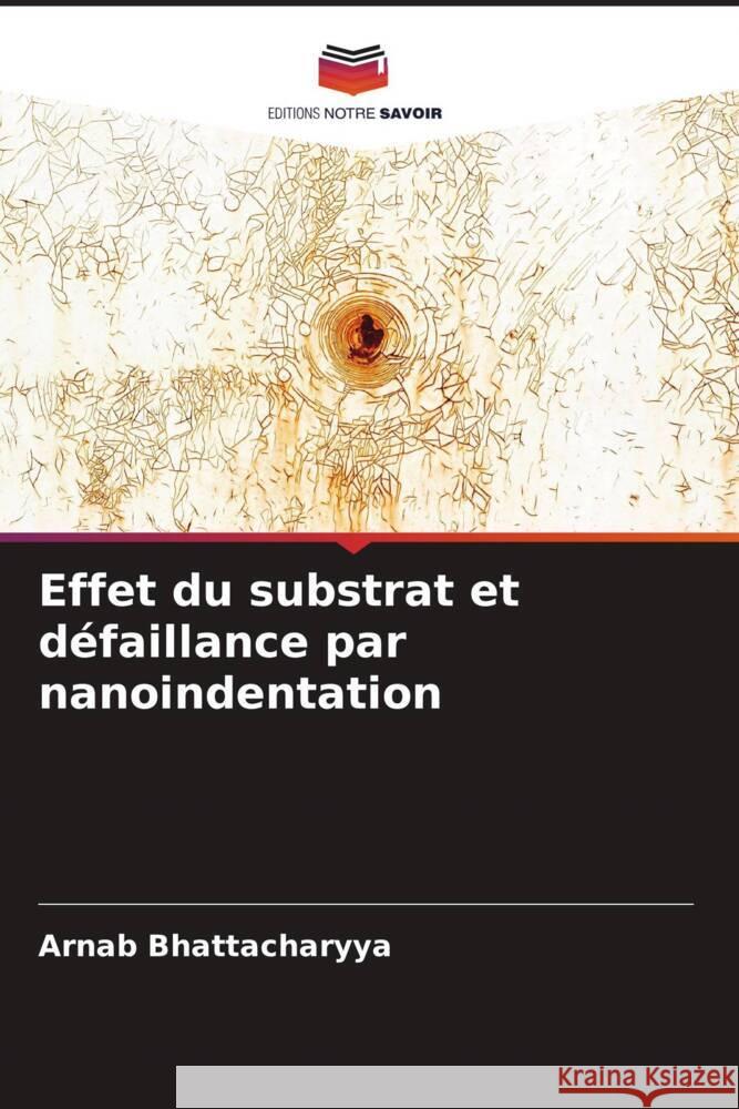 Effet du substrat et défaillance par nanoindentation Bhattacharyya, Arnab 9786205418055 Editions Notre Savoir - książka