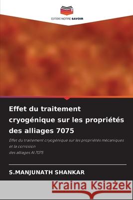 Effet du traitement cryogénique sur les propriétés des alliages 7075 Shankar, S. Manjunath 9786204085319 Editions Notre Savoir - książka