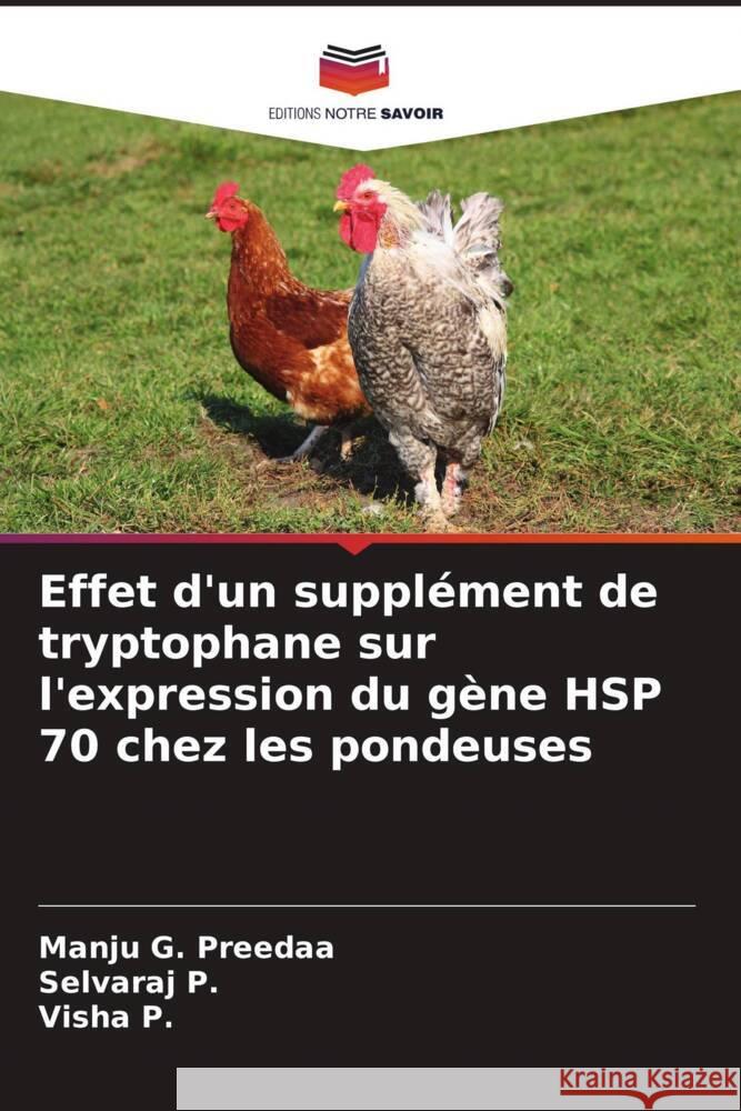 Effet d'un supplément de tryptophane sur l'expression du gène HSP 70 chez les pondeuses Preedaa, Manju  G., P., Selvaraj, P., Visha 9786205457573 Editions Notre Savoir - książka