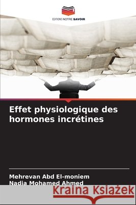 Effet physiologique des hormones incrétines Abd El-moniem, Mehrevan, Ahmed, Nadia Mohamed 9786209546808 Editions Notre Savoir - książka