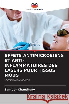 EFFETS ANTIMICROBIENS ET ANTI-INFLAMMATOIRES DES LASERS POUR TISSUS MOUS Chaudhary, Sameer 9786200826367 Editions Notre Savoir - książka