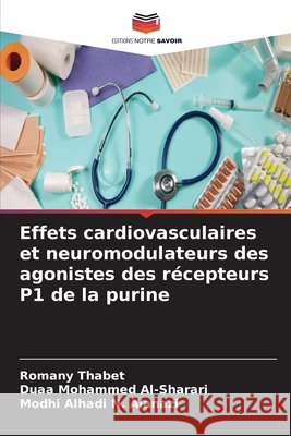 Effets cardiovasculaires et neuromodulateurs des agonistes des r?cepteurs P1 de la purine Romany Thabet Duaa Mohammed Al-Sharari Modhi Alhadi N. Alanazi 9786209791161 Editions Notre Savoir - książka