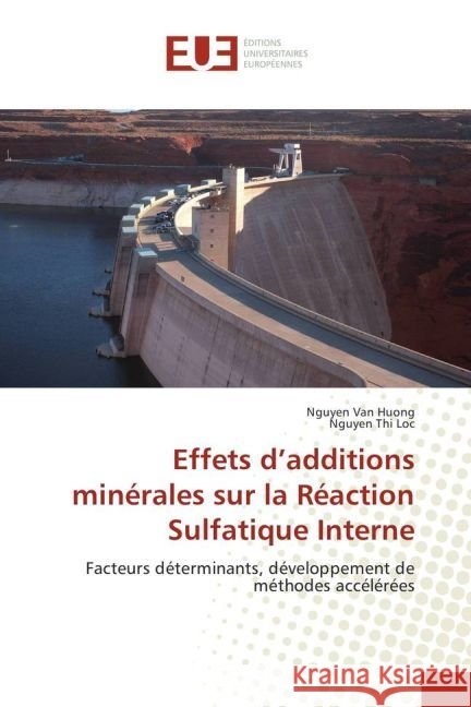 Effets d'additions minérales sur la Réaction Sulfatique Interne : Facteurs déterminants, développement de méthodes accélérées Van Huong, Nguyen; Thi Loc, Nguyen 9783639526561 Éditions universitaires européennes - książka