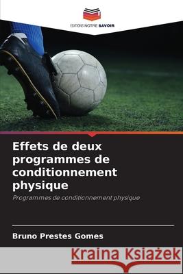 Effets de deux programmes de conditionnement physique Prestes Gomes, Bruno 9786209127670 Editions Notre Savoir - książka