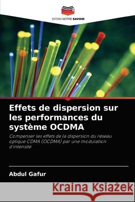 Effets de dispersion sur les performances du système OCDMA Gafur, Abdul 9786203335583 Editions Notre Savoir - książka
