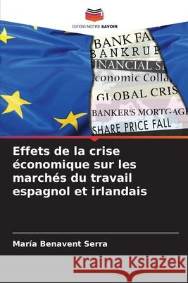 Effets de la crise économique sur les marchés du travail espagnol et irlandais Benavent Serra, María 9786208803186 Editions Notre Savoir - książka