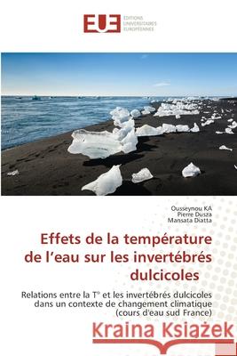 Effets de la température de l'eau sur les invertébrés dulcicoles Ka, Ousseynou 9786203427042 Editions Universitaires Europeennes - książka