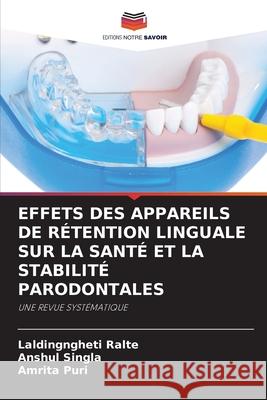 EFFETS DES APPAREILS DE RÉTENTION LINGUALE SUR LA SANTÉ ET LA STABILITÉ PARODONTALES Ralte, Laldingngheti, SINGLA, ANSHUL, Puri, Amrita 9786208789633 Editions Notre Savoir - książka