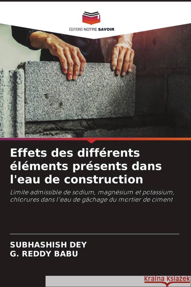 Effets des différents éléments présents dans l'eau de construction Dey, Subhashish, Babu, G. Reddy 9786208565282 Editions Notre Savoir - książka