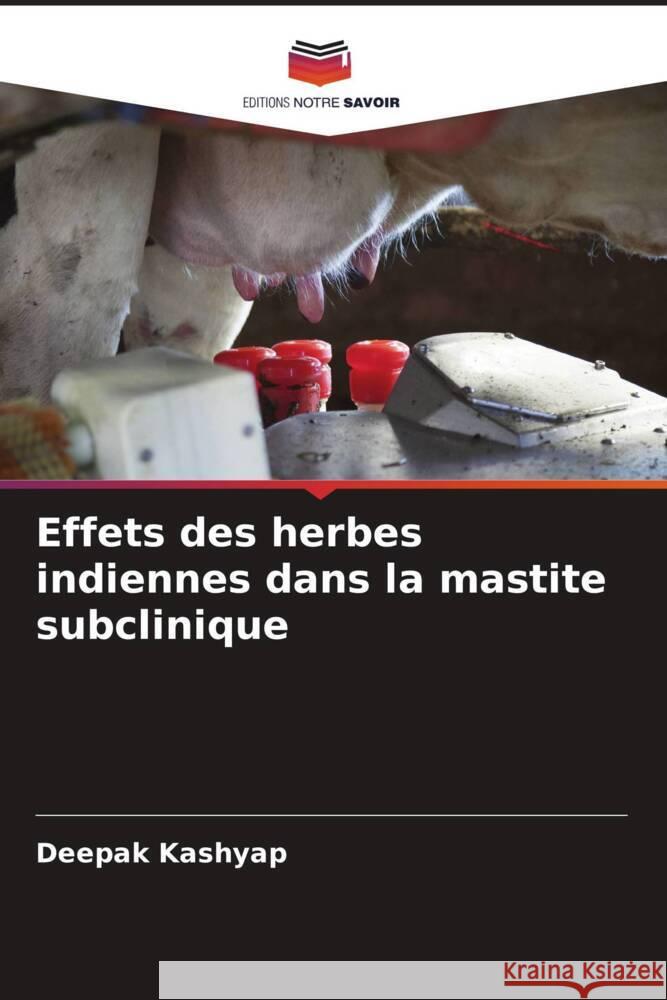 Effets des herbes indiennes dans la mastite subclinique Kashyap, Deepak 9786204485263 Editions Notre Savoir - książka