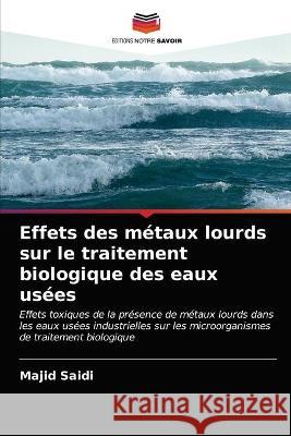 Effets des métaux lourds sur le traitement biologique des eaux usées Saidi, Majid 9786203172416 Editions Notre Savoir - książka