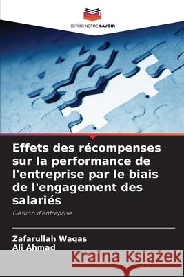 Effets des r?compenses sur la performance de l'entreprise par le biais de l'engagement des salari?s Zafarullah Waqas Ali Ahmad 9786207770083 Editions Notre Savoir - książka
