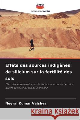 Effets des sources indigènes de silicium sur la fertilité des sols Vaishya, Neeraj Kumar 9786208784959 Editions Notre Savoir - książka