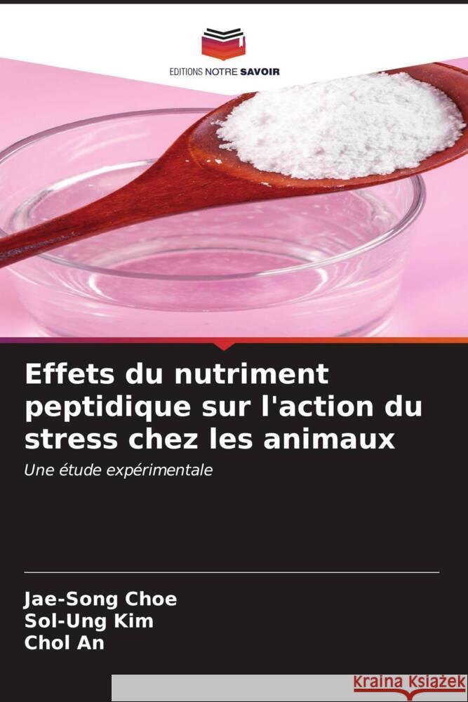 Effets du nutriment peptidique sur l'action du stress chez les animaux Jae-Song Choe Sol-Ung Kim Chol An 9786206658894 Editions Notre Savoir - książka