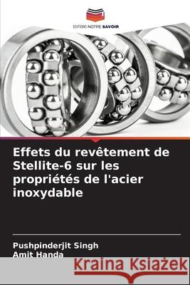 Effets du revêtement de Stellite-6 sur les propriétés de l'acier inoxydable Singh, Pushpinderjit, Handa, Amit 9786208952839 Editions Notre Savoir - książka