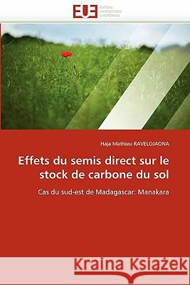 Effets Du Semis Direct Sur Le Stock de Carbone Du Sol Haja Mathieu Ravelojaona 9786131552502 Editions Universitaires Europeennes - książka