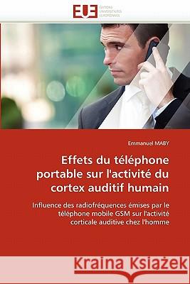 Effets Du Téléphone Portable Sur l''activité Du Cortex Auditif Humain Maby-E 9786131533112 Editions Universitaires Europeennes - książka