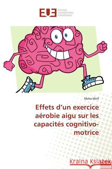 Effets d'un exercice aérobie aigu sur les capacités cognitivo-motrice Mnif, Maha 9786139503452 Éditions universitaires européennes - książka