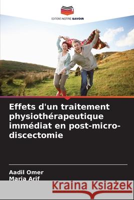 Effets d'un traitement physioth?rapeutique imm?diat en post-micro-discectomie Aadil Omer Maria Arif 9786207854547 Editions Notre Savoir - książka