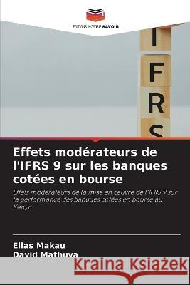 Effets mod?rateurs de l\'IFRS 9 sur les banques cot?es en bourse Elias Makau David Mathuva 9786205655559 Editions Notre Savoir - książka