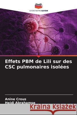 Effets PBM de Lili sur des CSC pulmonaires isol?es Anine Crous Heidi Abrahamse 9786207617968 Editions Notre Savoir - książka