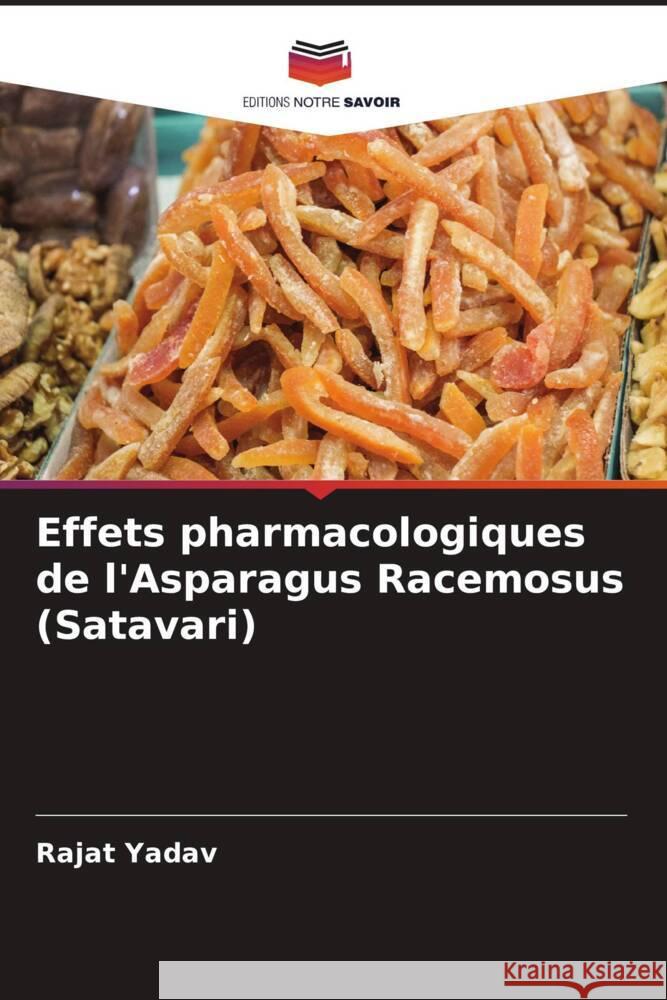 Effets pharmacologiques de l'Asparagus Racemosus (Satavari) Yadav, Rajat 9786204418421 Editions Notre Savoir - książka