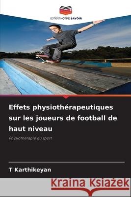 Effets physioth?rapeutiques sur les joueurs de football de haut niveau T. Karthikeyan 9786207601851 Editions Notre Savoir - książka
