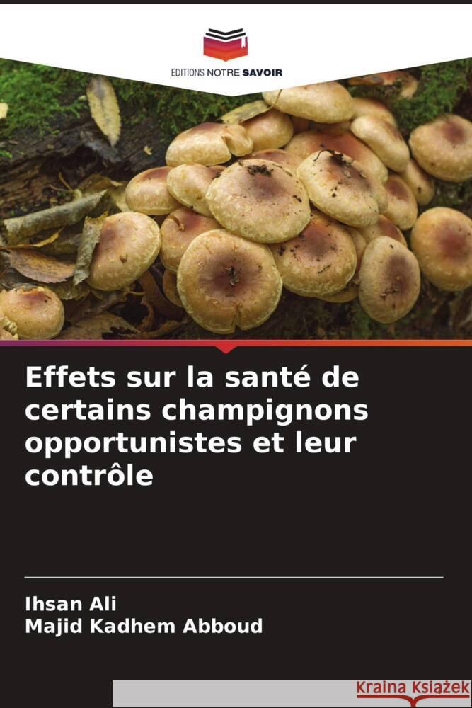 Effets sur la santé de certains champignons opportunistes et leur contrôle Ali, Ihsan, Abboud, Majid Kadhem 9786205000731 Editions Notre Savoir - książka