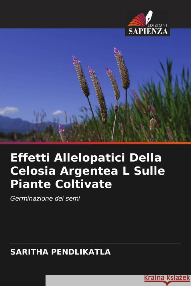 Effetti Allelopatici Della Celosia Argentea L Sulle Piante Coltivate Pendlikatla, Saritha 9786204467733 Edizioni Sapienza - książka